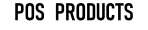 POS  PRODUCTS